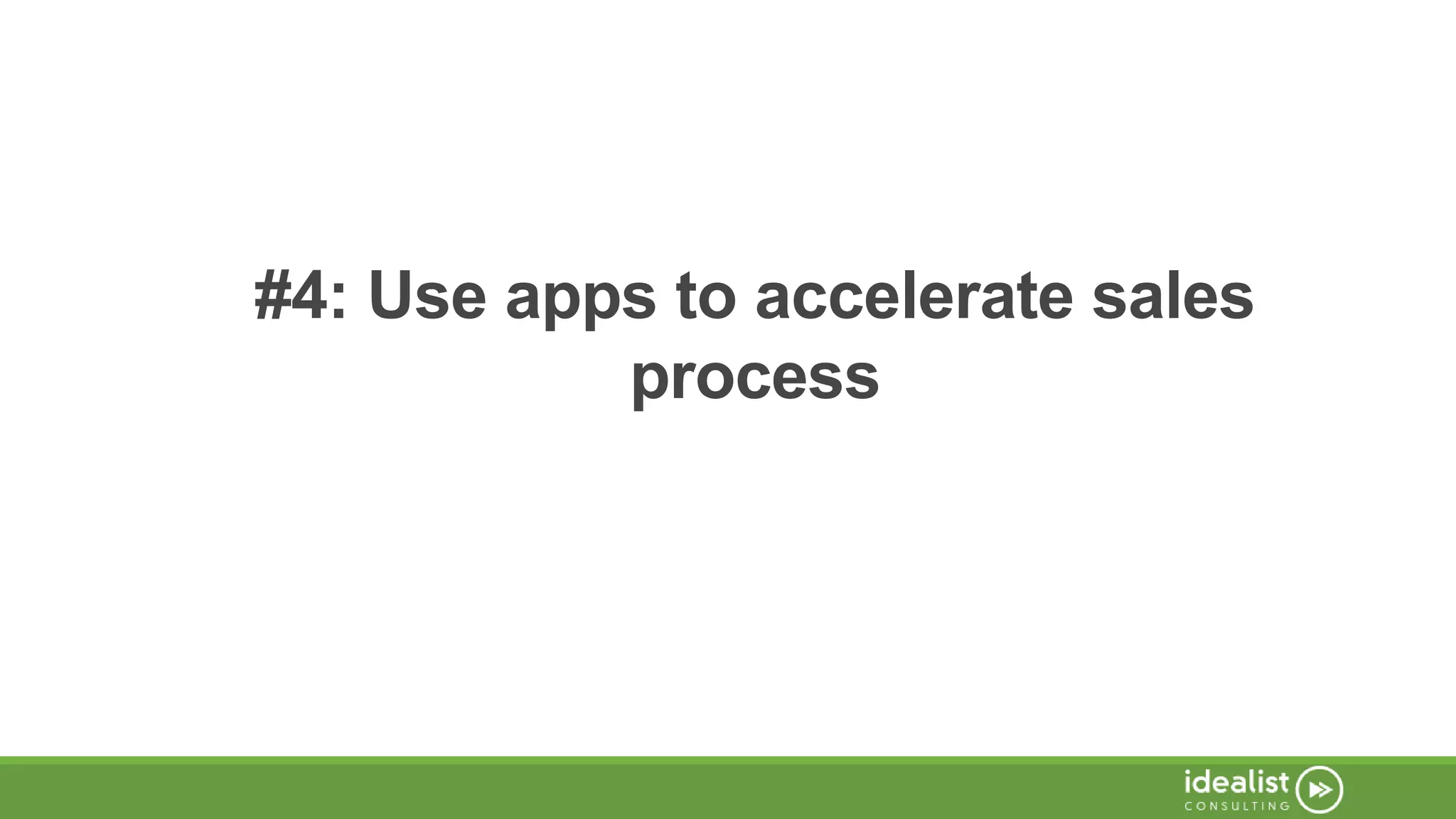 #4: Use apps to accelerate sales
process
 