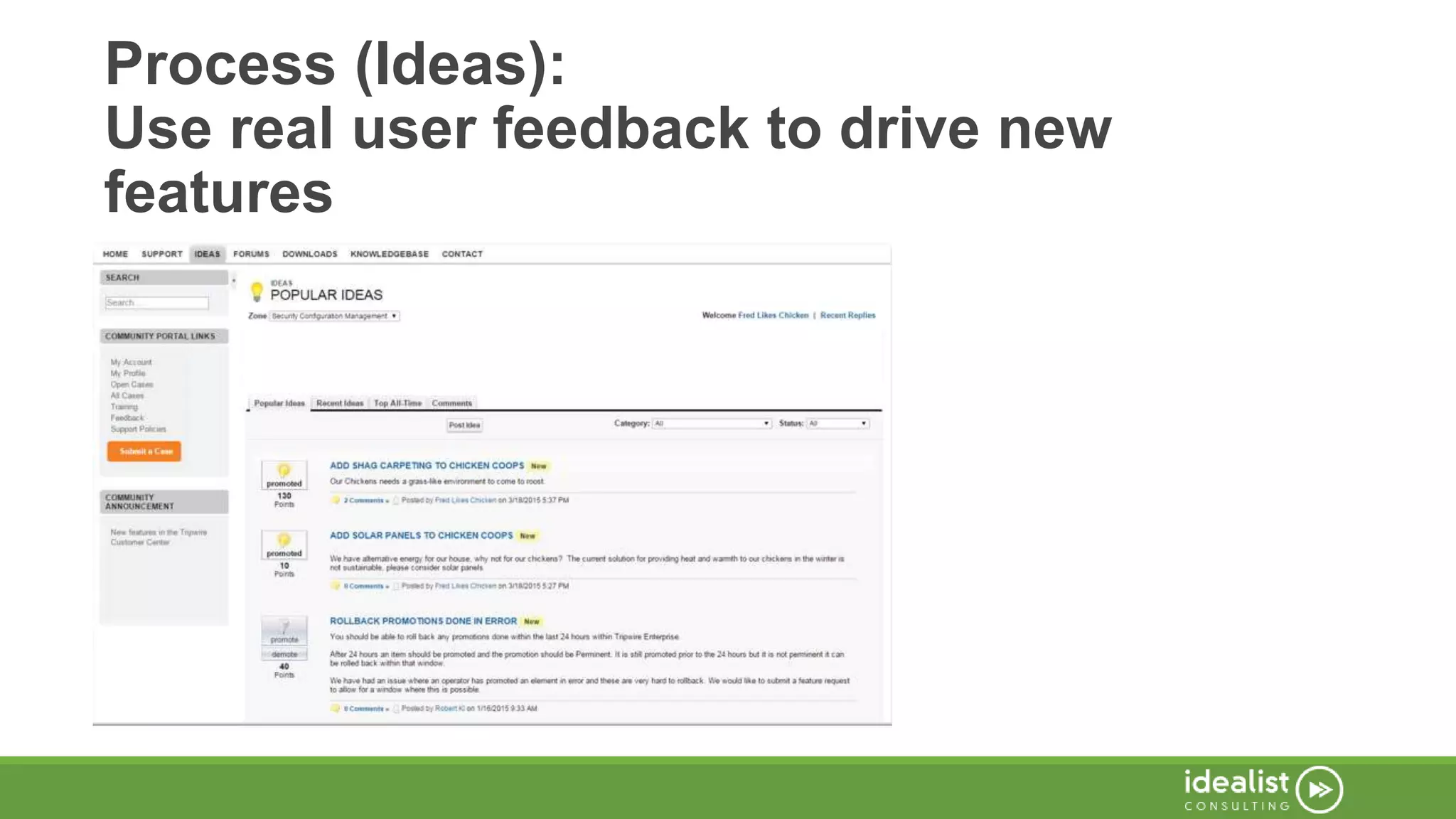 Process (Ideas):
Use real user feedback to drive new
features
 