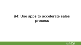 #4: Use apps to accelerate sales
process
 