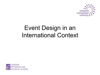 Event Design in an
International Context
 