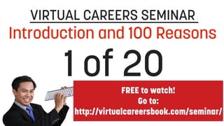 FREE to watch!
Go to:
http://virtualcareersbook.com/seminar/
7
 
