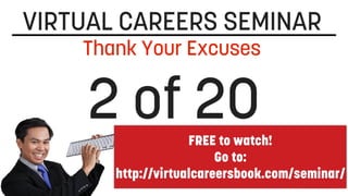 FREE to watch!
Go to:
http://virtualcareersbook.com/seminar/
8
 