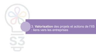 3. Valorisation des projets et actions de l’IIS
: liens vers les entreprises
 