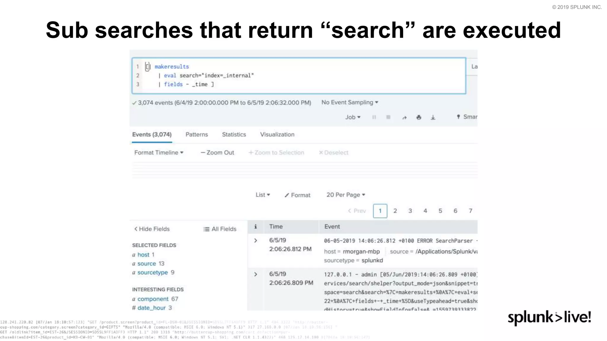 © 2019 SPLUNK INC.
Sub searches that return “search” are executed
 