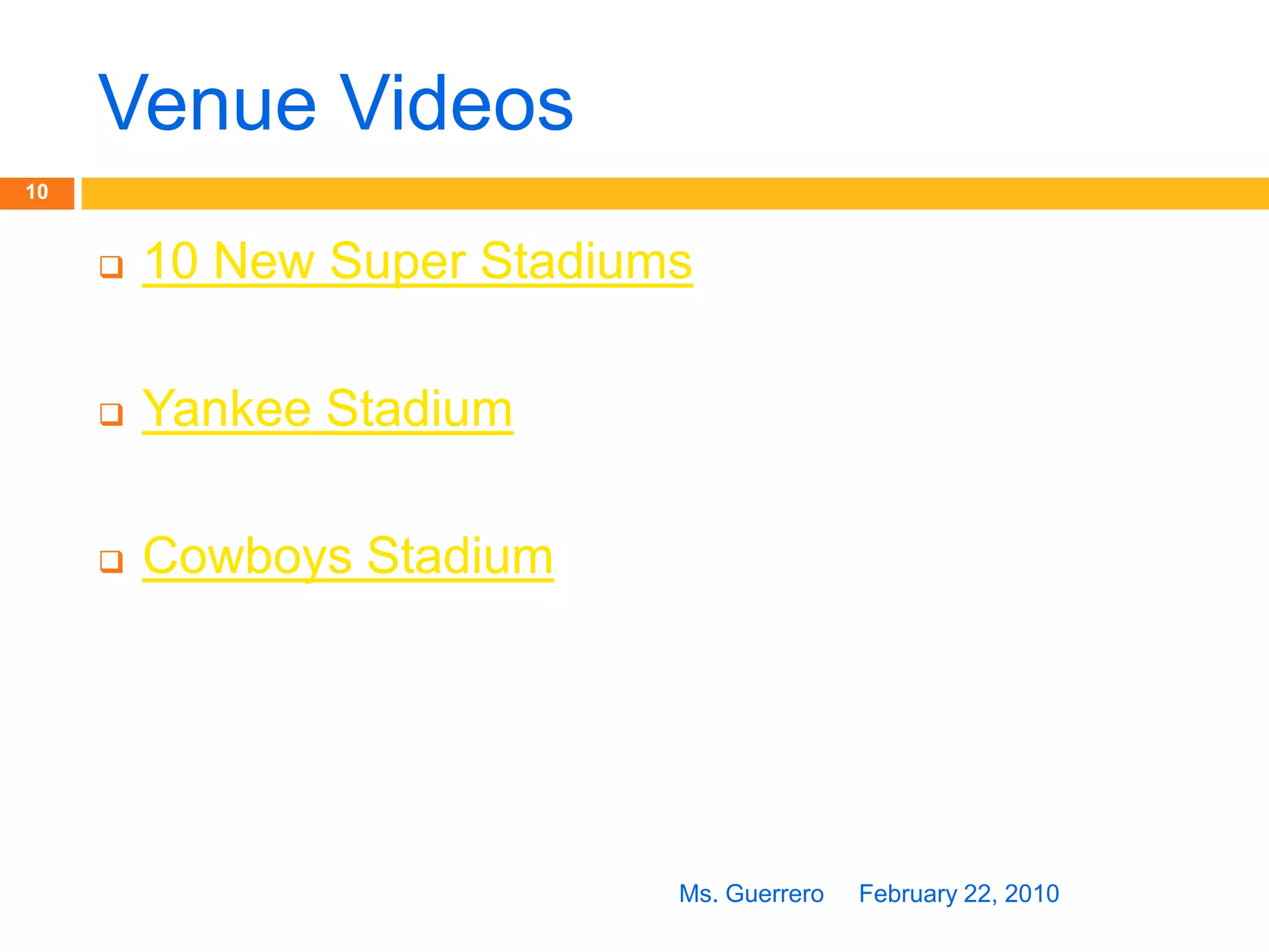 Venue VideosFebruary 22, 2010Ms. Guerrero1010 New Super Stadiums