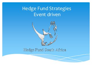 Hedge Fund Strategies
Event driven

 