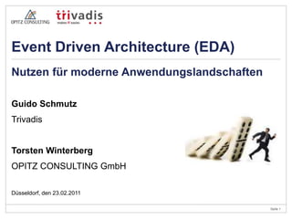 Guido Schmutz Trivadis Torsten Winterberg OPITZ CONSULTING GmbH Nutzen für moderne Anwendungslandschaften Düsseldorf, den 23.02.2011 Event DrivenArchitecture (EDA) 