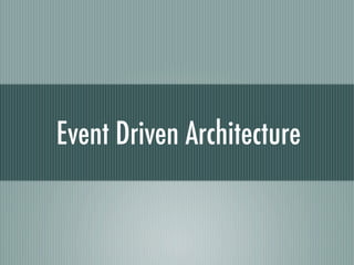 Event Driven Architecture
 