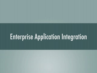 Enterprise Application Integration
 