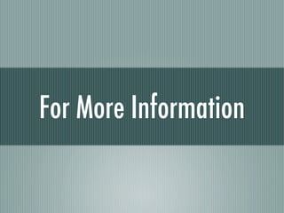 For More Information
 