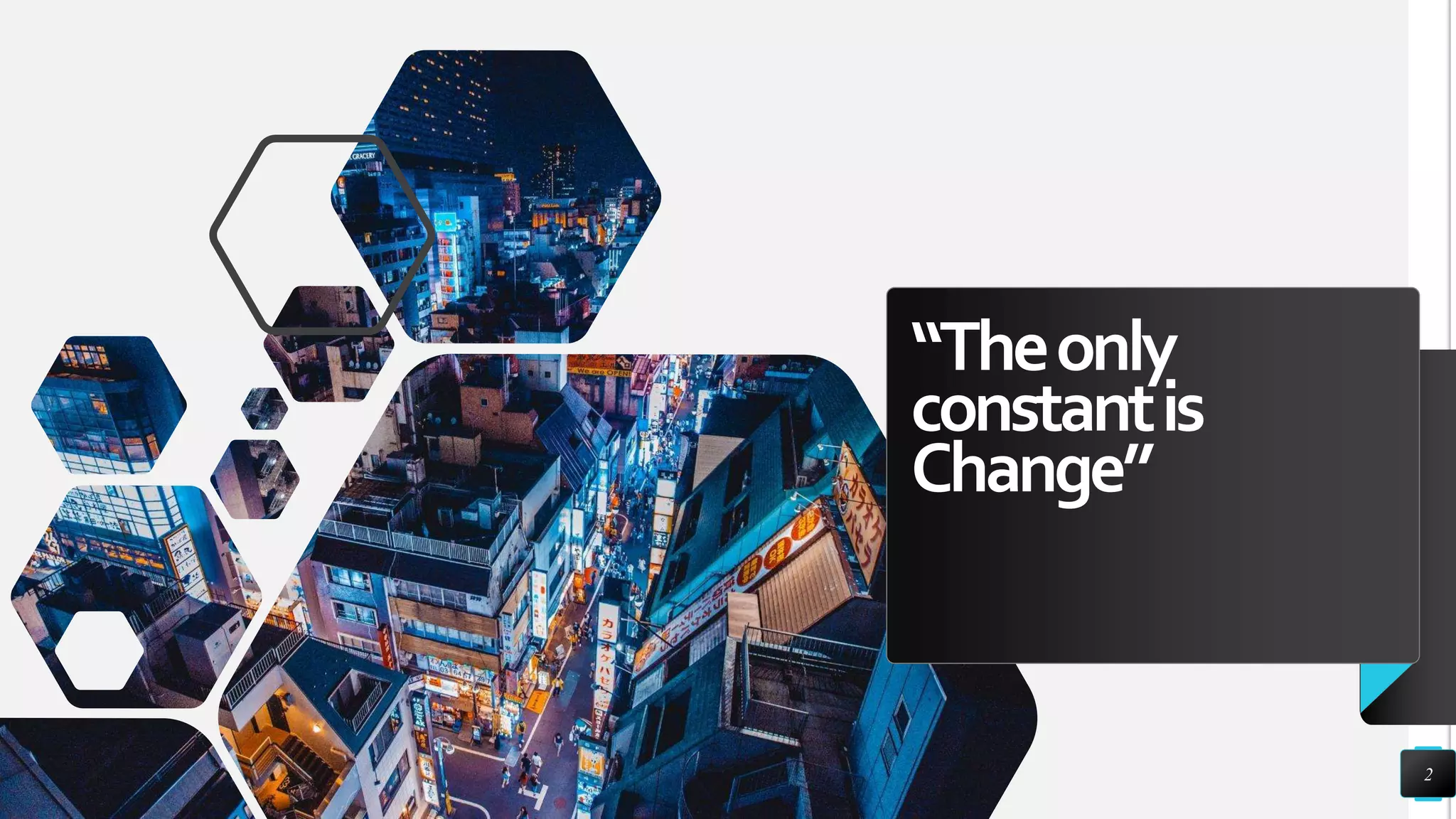 “Theonly
constantis
Change”
2
 