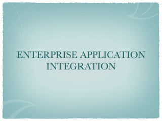ENTERPRISE APPLICATION
    INTEGRATION
 