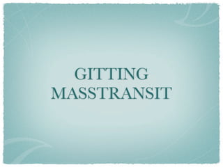 GITTING
MASSTRANSIT
 