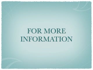 FOR MORE
INFORMATION
 