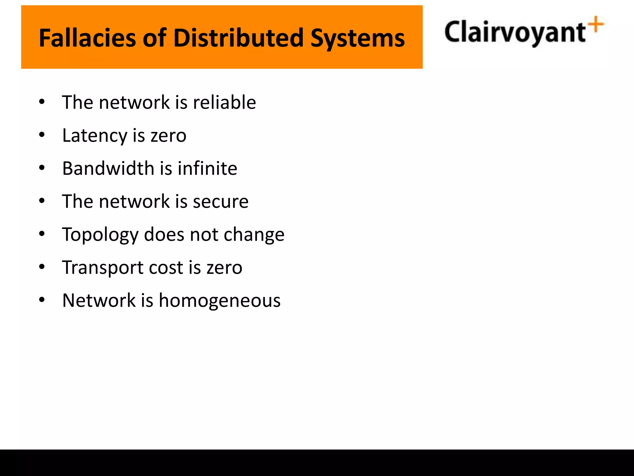 Fallacies of Distributed Systems
• The network is reliable
• Latency is zero

• Bandwidth is infinite
• The network is secure
• Topology does not change

• Transport cost is zero
• Network is homogeneous

 
