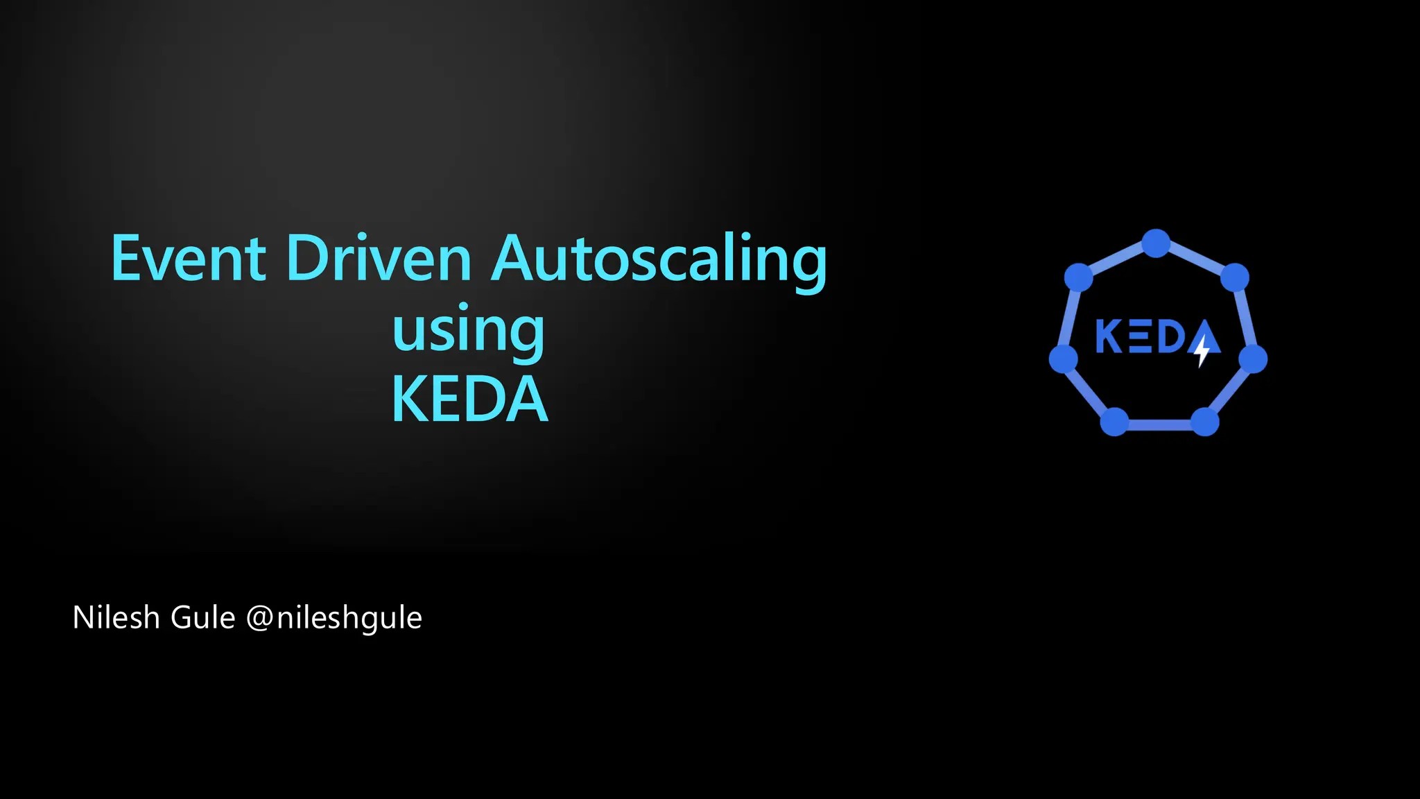 Event Driven Autoscaling
using
KEDA
Nilesh Gule @nileshgule
 