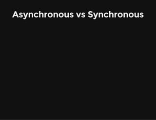 Asynchronous vs Synchronous
 