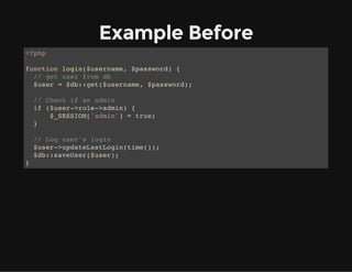 Example Before
<?php
function login($username, $password) {
try {
// get user from db
$user = Repository::get($username, $...