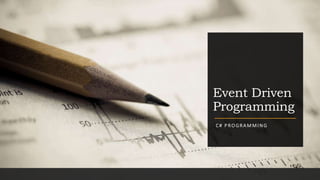 Event Driven
Programming
C# PROGRAMMING
 