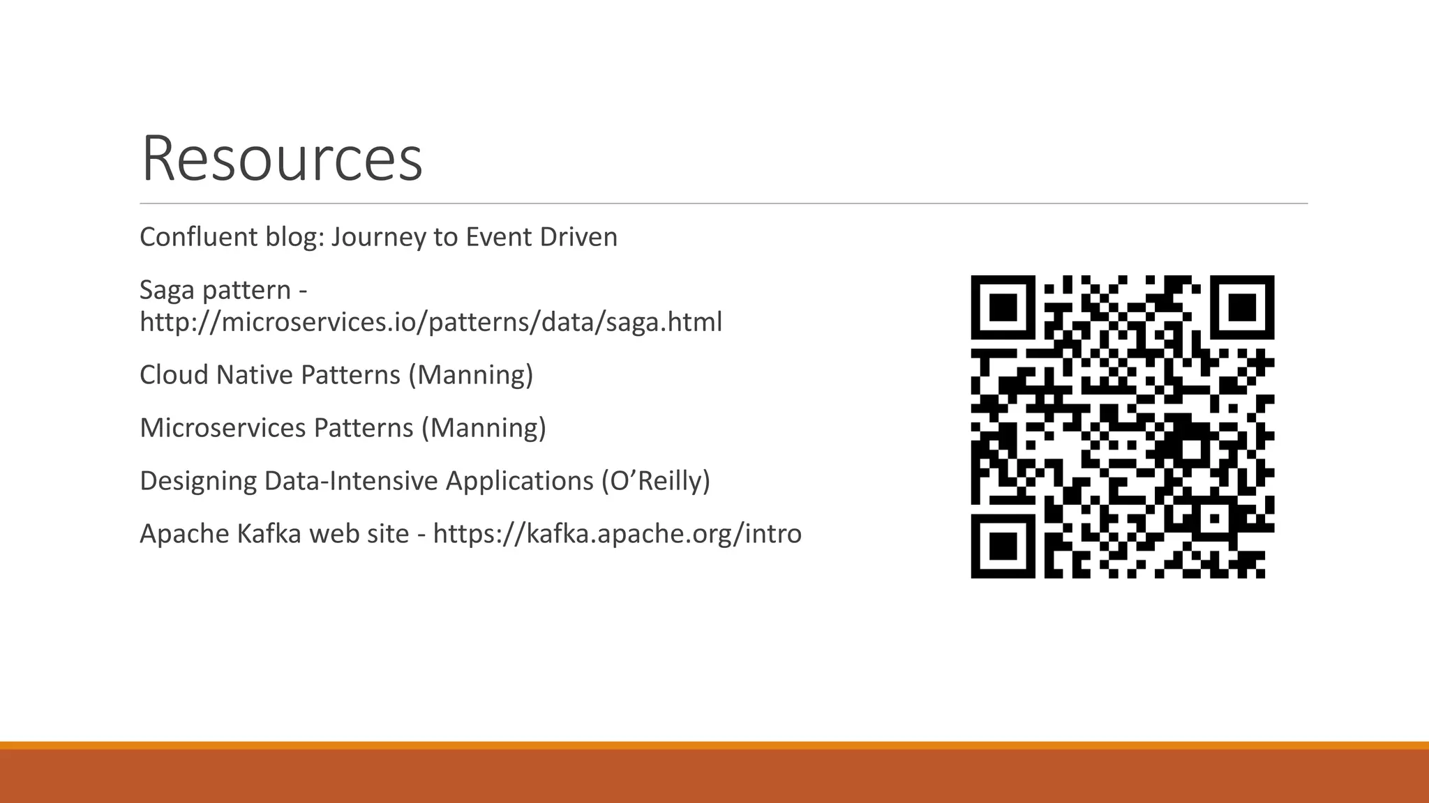 Resources Confluent blog: Journey to Event Driven Saga pattern - http://microservices.io/patterns/data/saga.html Cloud Native Patterns (Manning) Microservices Patterns (Manning) Designing Data-Intensive Applications (O’Reilly) Apache Kafka web site - https://kafka.apache.org/intro 