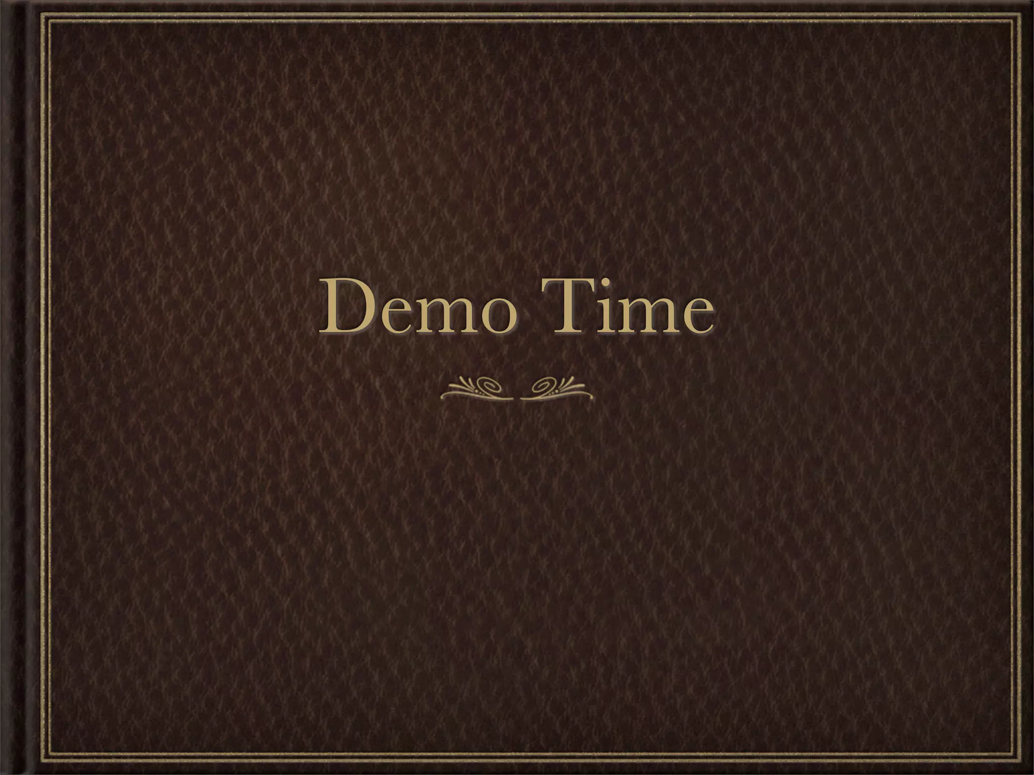 Demo Time
 