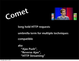 m e t
             C o
                           long held HTTP requests

                           umbrella term for mu...