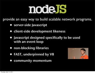 provide an easy way to build scalable network programs.
                 • server-side Javascript
                 • clien...