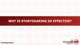 WHY IS STORYSHARING SO EFFECTIVE?
@TheRedLineEvent
 