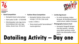 Datailing Activity – Day one
• Band Competition
– Kompetisi band untuk pelajar
– Start pukul 13.00 – 17.00 WIB
– Membawaka...