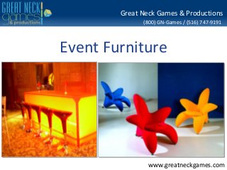 (800) GN-Games / (516) 747-9191
www.greatneckgames.com
Great Neck Games & Productions
Event Furniture
 