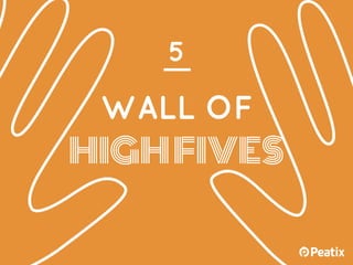 WALL OF
HIGHFIVES
5
 