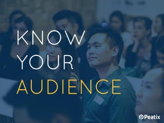 KNOW
YOUR
AUDIENCE
 