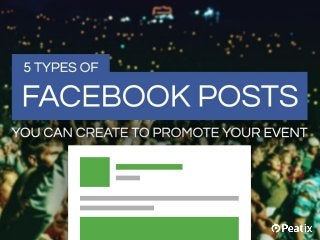 5 types of Facebook
posts you can create
to promote your event
 