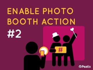 ENABLE PHOTO
BOOTH ACTION
#2
 
