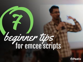 beginner tips
for emcee scripts
7
 