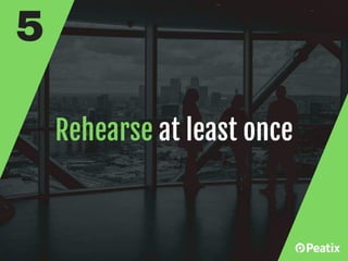 Rehearse at least once
5
 