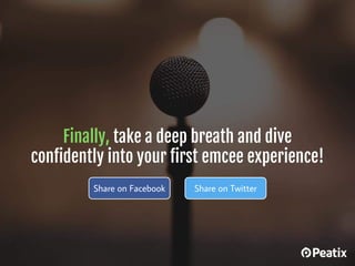 Finally, take a deep breath and dive
confidently into your first emcee experience!
Share on TwitterShare on Facebook
 