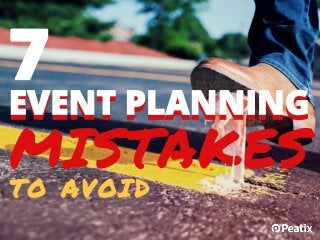 7 event planning
mistakes event
organizers should
avoid
 