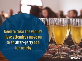 Create an opportunity for attendees to
connect post-event through social media
by tagging them in a group photo
 