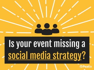 Is your event missing a
social media strategy?
 