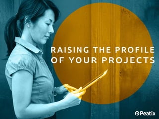 Event Marketing 101:
Raising the Profile of
your Projects
 