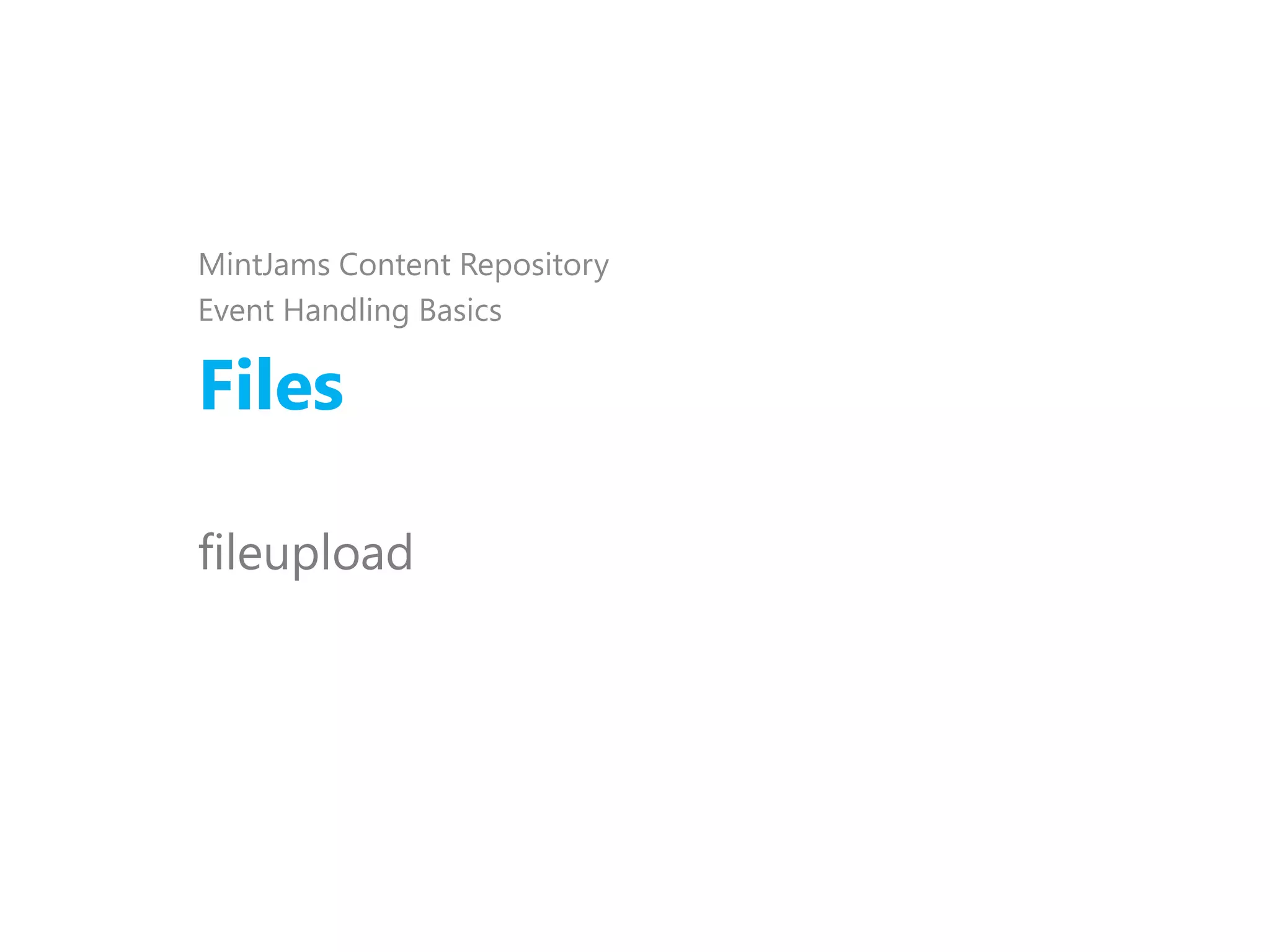 Files
MintJams Content Repository
Event Handling Basics
fileupload
 