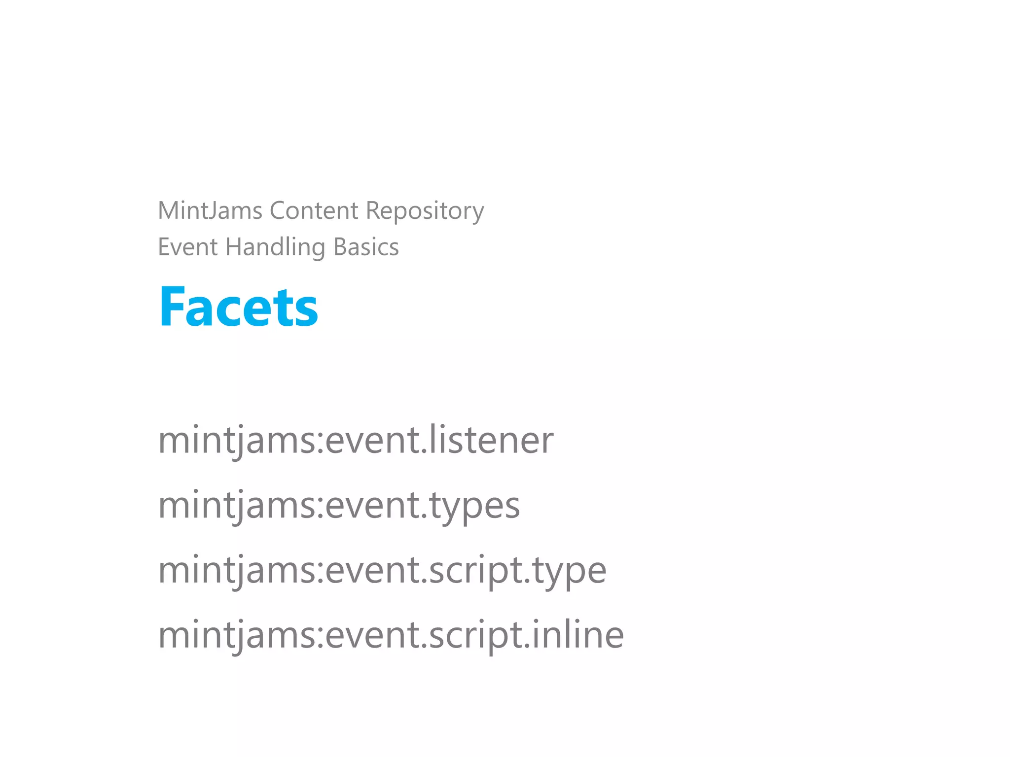 Facets
MintJams Content Repository
Event Handling Basics
mintjams:event.listener
mintjams:event.types
mintjams:event.script.type
mintjams:event.script.inline
 