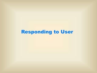 Responding to User
 