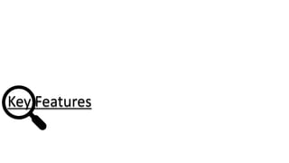 Key Features
 