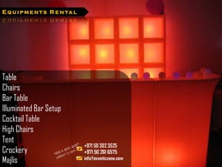 E q u i p m e n t s R e n ta l




Table
Chairs
Bar Table
Illuminated Bar Setup
Cocktail Table
High Chairs
Tent
Crockery
Majlis
 