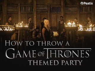 How to throw a
Game of Thrones
themed party
 
