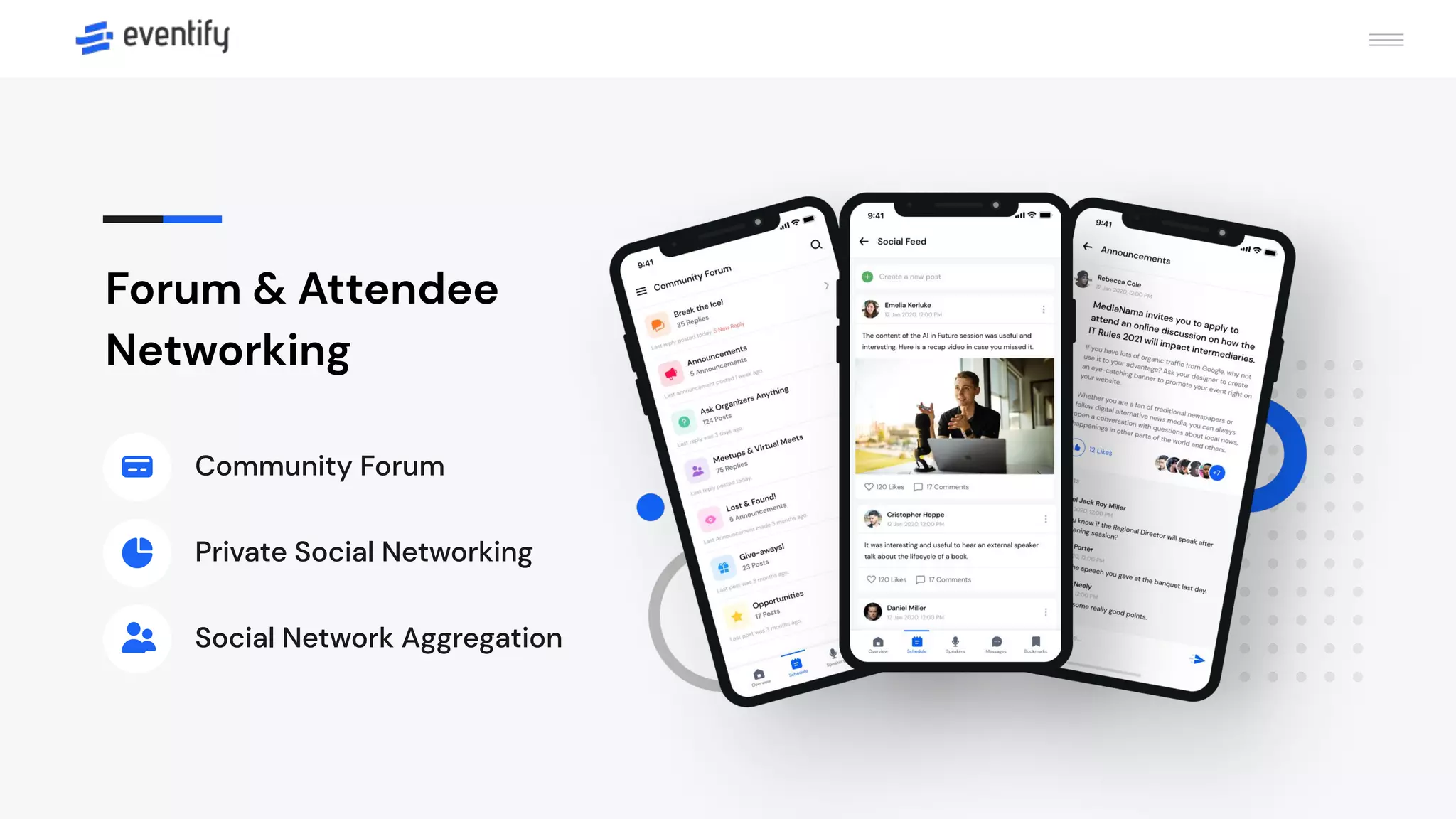 Forum & Attendee
Networking
Community Forum
Private Social Networking
Social Network Aggregation