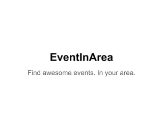 EventInArea
Find awesome events. In your area.
 