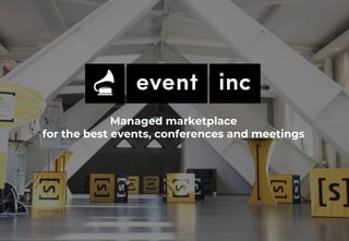 Managed marketplace
for the best events, conferences and meetings
 